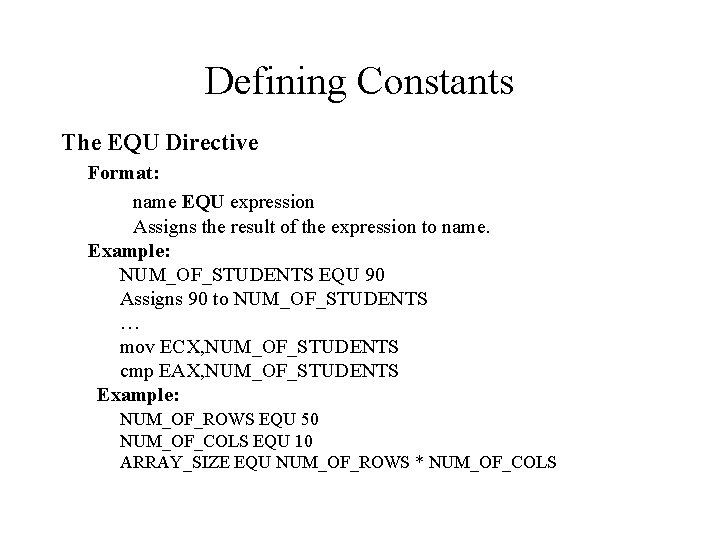 Defining Constants The EQU Directive Format: name EQU expression Assigns the result of the