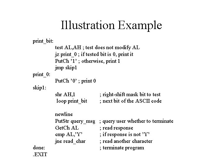 Illustration Example print_bit: test AL, AH ; test does not modify AL jz print_0