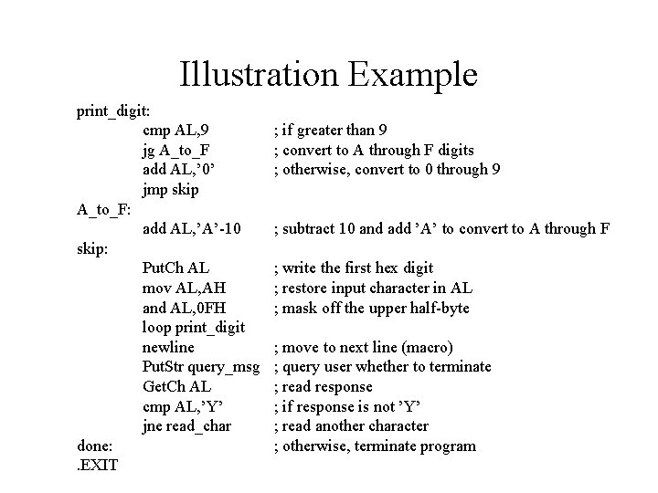 Illustration Example print_digit: cmp AL, 9 jg A_to_F add AL, ’ 0’ jmp skip