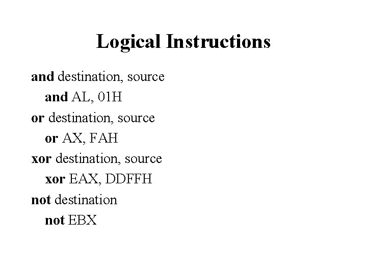 Logical Instructions and destination, source and AL, 01 H or destination, source or AX,