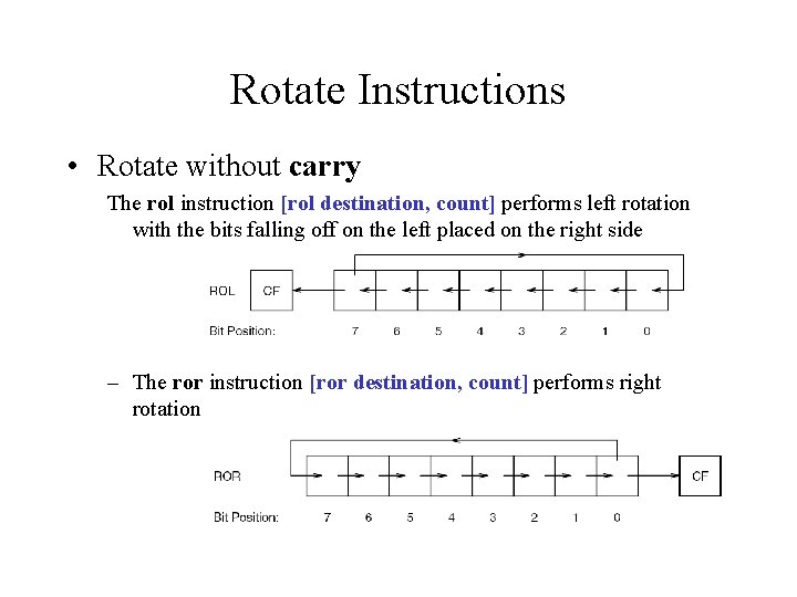 Rotate Instructions • Rotate without carry The rol instruction [rol destination, count] performs left