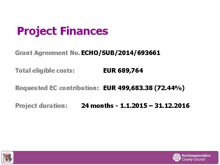 Project Finances Grant Agreement No. ECHO/SUB/2014/693661 Total eligible costs: EUR 689, 764 Requested EC