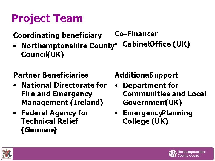 Project Team Co-Financer Coordinating beneficiary • Northamptonshire County • Cabinet. Office (UK) Council(UK) Partner