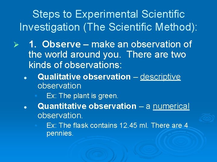 Steps to Experimental Scientific Investigation (The Scientific Method): 1. Observe – make an observation