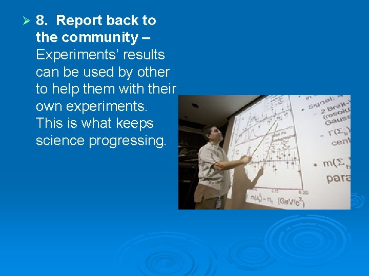 Ø 8. Report back to the community – Experiments’ results can be used by