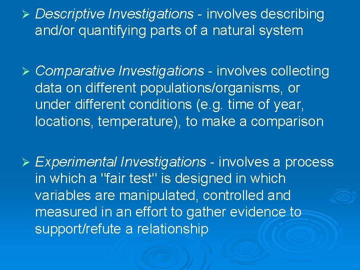 Ø Descriptive Investigations - involves describing and/or quantifying parts of a natural system Ø