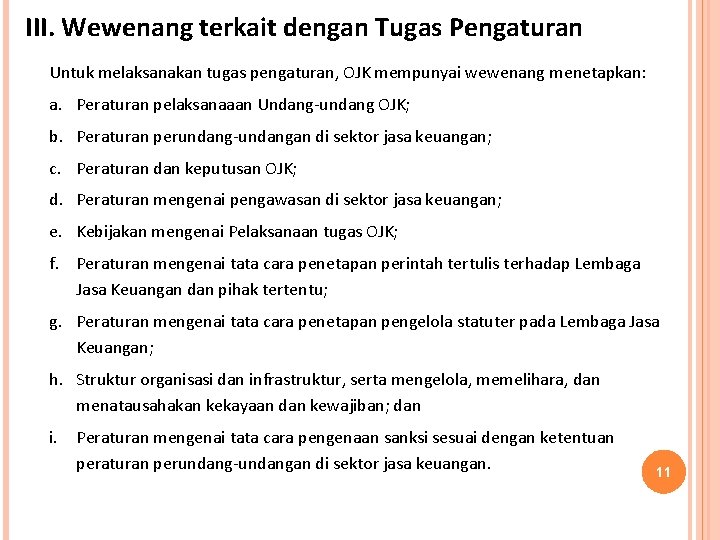 III. Wewenang terkait dengan Tugas Pengaturan Untuk melaksanakan tugas pengaturan, OJK mempunyai wewenang menetapkan: