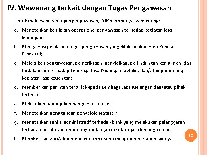 IV. Wewenang terkait dengan Tugas Pengawasan Untuk melaksanakan tugas pengawasan, OJK mempunyai wewenang: a.