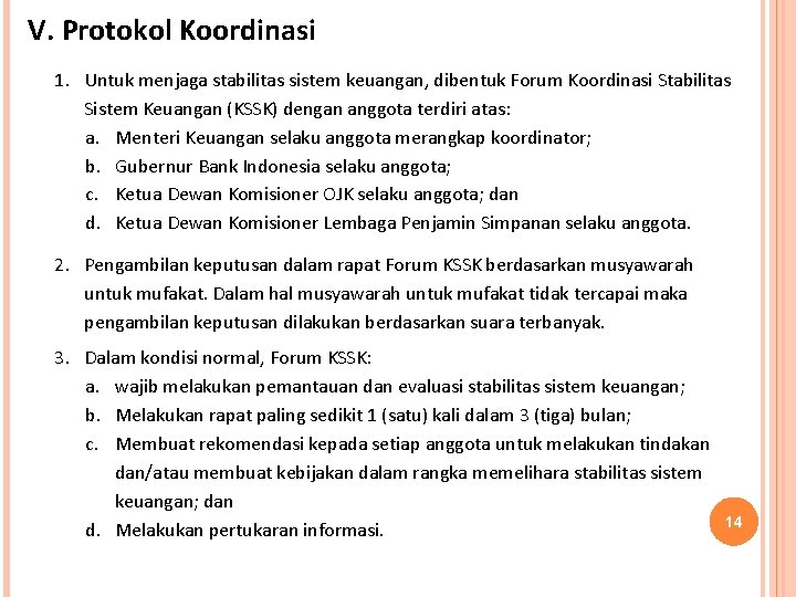 V. Protokol Koordinasi 1. Untuk menjaga stabilitas sistem keuangan, dibentuk Forum Koordinasi Stabilitas Sistem V. Protokol Koordinasi 1. Untuk menjaga stabilitas sistem keuangan, dibentuk Forum Koordinasi Stabilitas Sistem