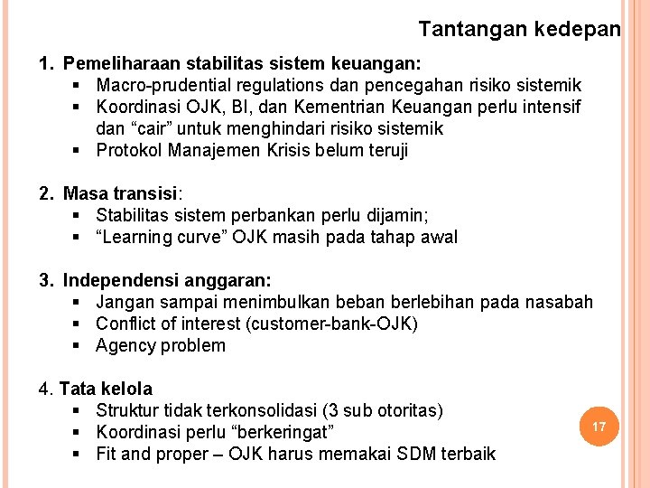 Tantangan kedepan 1. Pemeliharaan stabilitas sistem keuangan: § Macro-prudential regulations dan pencegahan risiko sistemik Tantangan kedepan 1. Pemeliharaan stabilitas sistem keuangan: § Macro-prudential regulations dan pencegahan risiko sistemik