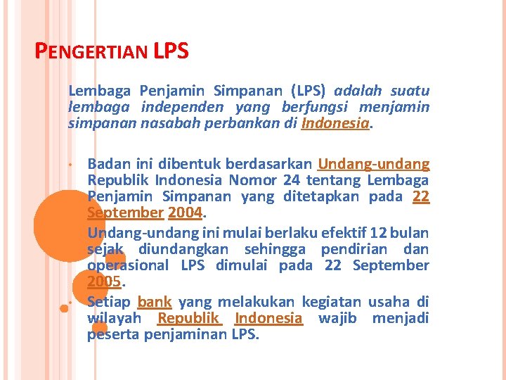 PENGERTIAN LPS Lembaga Penjamin Simpanan (LPS) adalah suatu lembaga independen yang berfungsi menjamin simpanan PENGERTIAN LPS Lembaga Penjamin Simpanan (LPS) adalah suatu lembaga independen yang berfungsi menjamin simpanan