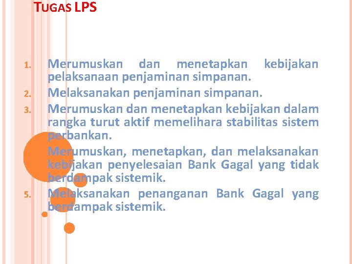 TUGAS LPS 1. 2. 3. 4. 5. Merumuskan dan menetapkan kebijakan pelaksanaan penjaminan TUGAS LPS 1. 2. 3. 4. 5. Merumuskan dan menetapkan kebijakan pelaksanaan penjaminan