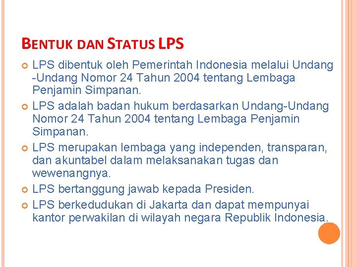 BENTUK DAN STATUS LPS dibentuk oleh Pemerintah Indonesia melalui Undang -Undang Nomor 24 Tahun BENTUK DAN STATUS LPS dibentuk oleh Pemerintah Indonesia melalui Undang -Undang Nomor 24 Tahun