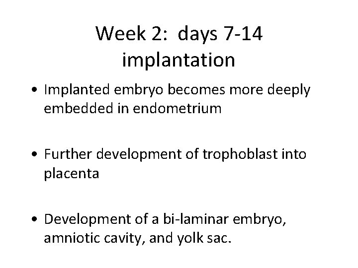 Week 2: days 7 -14 implantation • Implanted embryo becomes more deeply embedded in