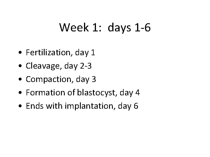 Week 1: days 1 -6 • • • Fertilization, day 1 Cleavage, day 2