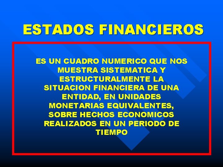 ESTADOS FINANCIEROS ES UN CUADRO NUMERICO QUE NOS MUESTRA SISTEMATICA Y ESTRUCTURALMENTE LA SITUACION