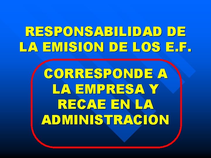 RESPONSABILIDAD DE LA EMISION DE LOS E. F. CORRESPONDE A LA EMPRESA Y RECAE