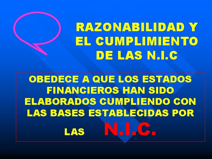 RAZONABILIDAD Y EL CUMPLIMIENTO DE LAS N. I. C OBEDECE A QUE LOS ESTADOS