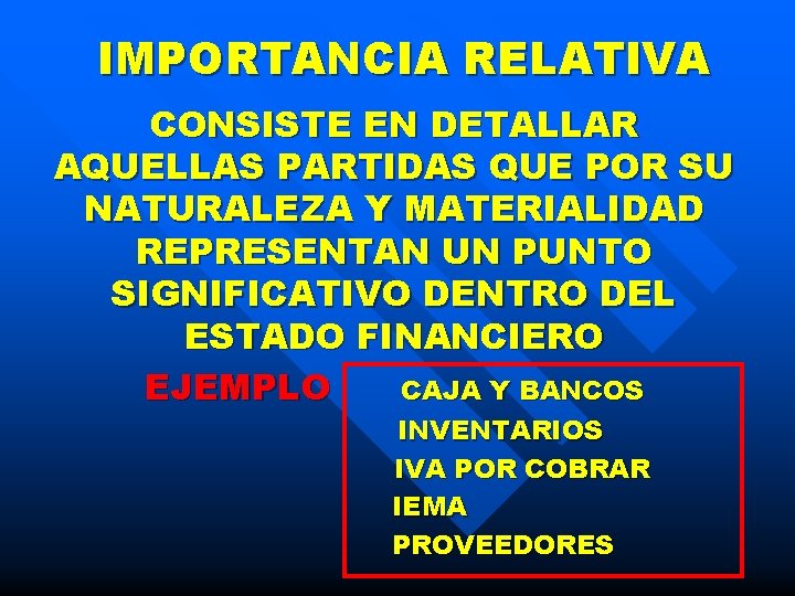 IMPORTANCIA RELATIVA CONSISTE EN DETALLAR AQUELLAS PARTIDAS QUE POR SU NATURALEZA Y MATERIALIDAD REPRESENTAN
