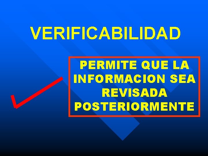 VERIFICABILIDAD PERMITE QUE LA INFORMACION SEA REVISADA POSTERIORMENTE 