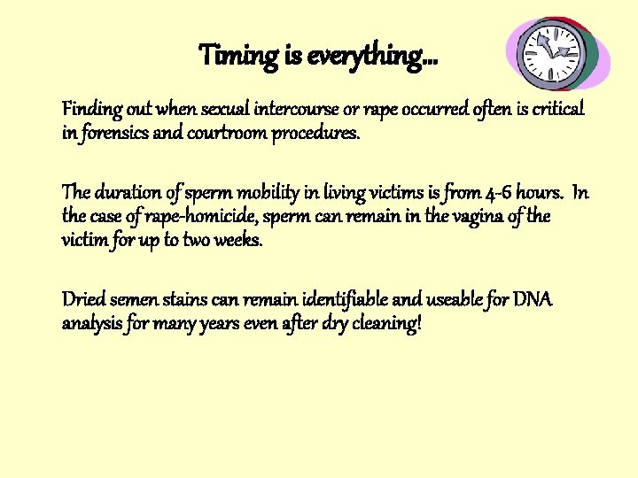 Timing is everything… Finding out when sexual intercourse or rape occurred often is critical