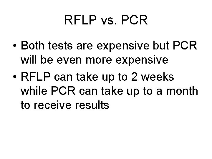 RFLP vs. PCR • Both tests are expensive but PCR will be even more
