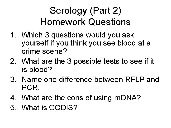 Serology (Part 2) Homework Questions 1. Which 3 questions would you ask yourself if