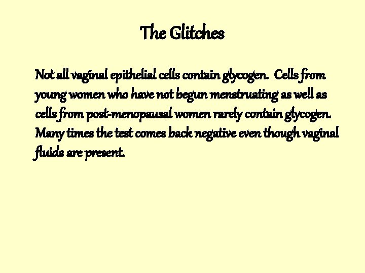 The Glitches Not all vaginal epithelial cells contain glycogen. Cells from young women who