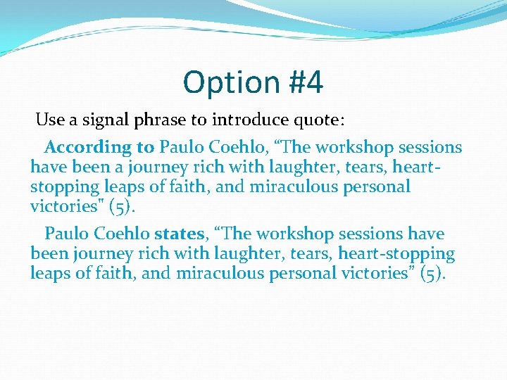 Option #4 Use a signal phrase to introduce quote: According to Paulo Coehlo, “The