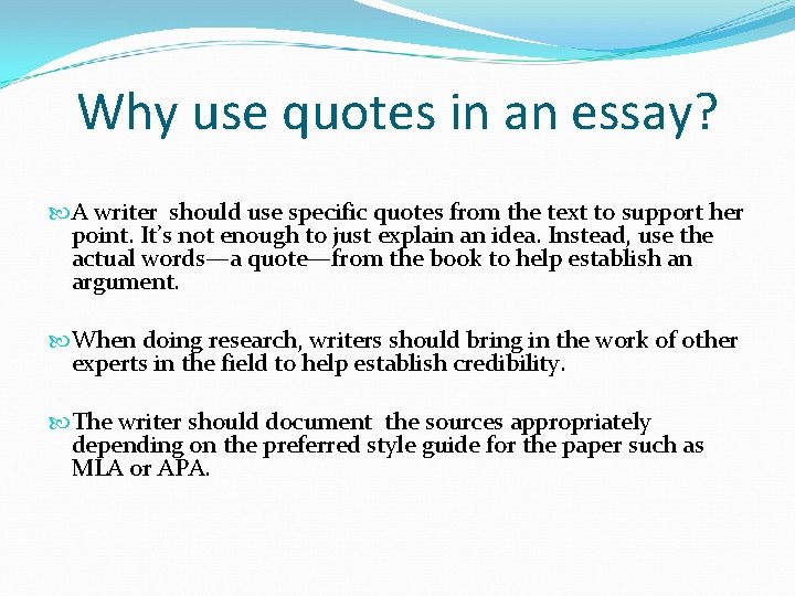 Why use quotes in an essay? A writer should use specific quotes from the