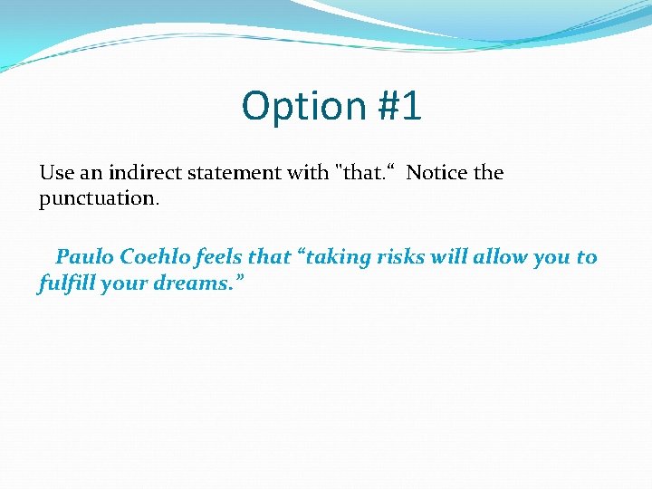 Option #1 Use an indirect statement with "that. “ Notice the punctuation. Paulo Coehlo