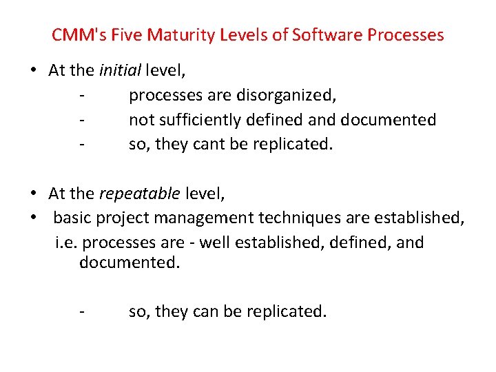 CMM's Five Maturity Levels of Software Processes • At the initial level, processes are