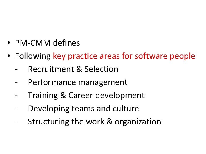  • PM-CMM defines • Following key practice areas for software people - Recruitment