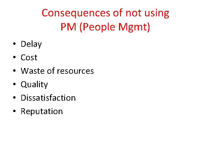 Consequences of not using PM (People Mgmt) • • • Delay Cost Waste of
