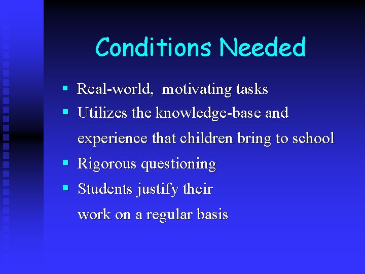 Conditions Needed § Real-world, motivating tasks § Utilizes the knowledge-base and experience that children