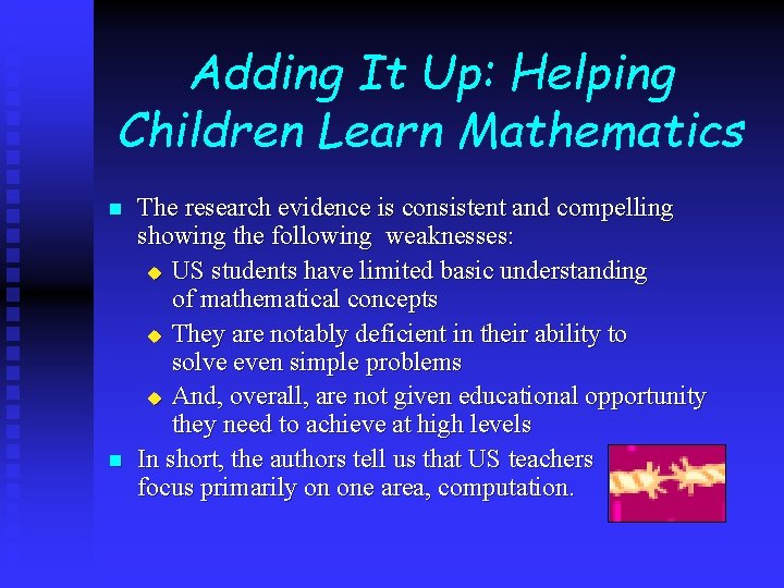 Adding It Up: Helping Children Learn Mathematics n n The research evidence is consistent