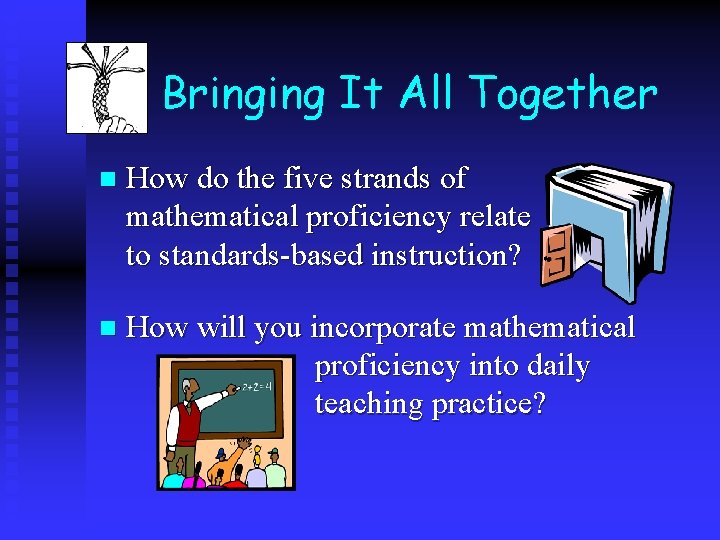 Bringing It All Together n How do the five strands of mathematical proficiency relate