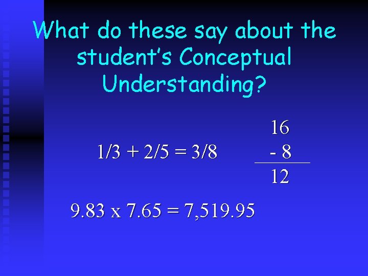 What do these say about the student’s Conceptual Understanding? 1/3 + 2/5 = 3/8