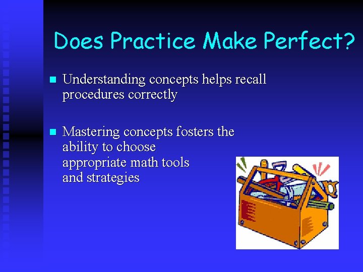Does Practice Make Perfect? n Understanding concepts helps recall procedures correctly n Mastering concepts