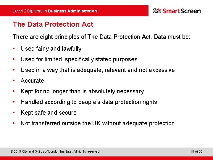 Level 2 Diploma in Business Administration The Data Protection Act There are eight principles