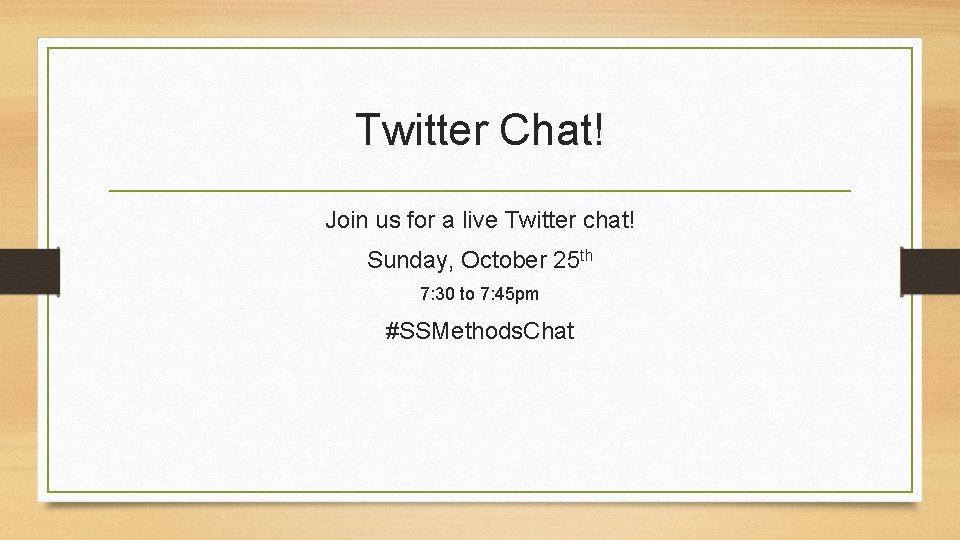 Twitter Chat! Join us for a live Twitter chat! Sunday, October 25 th 7: