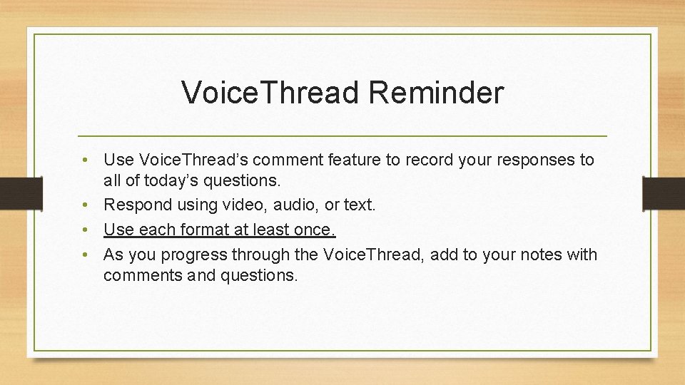 Voice. Thread Reminder • Use Voice. Thread’s comment feature to record your responses to