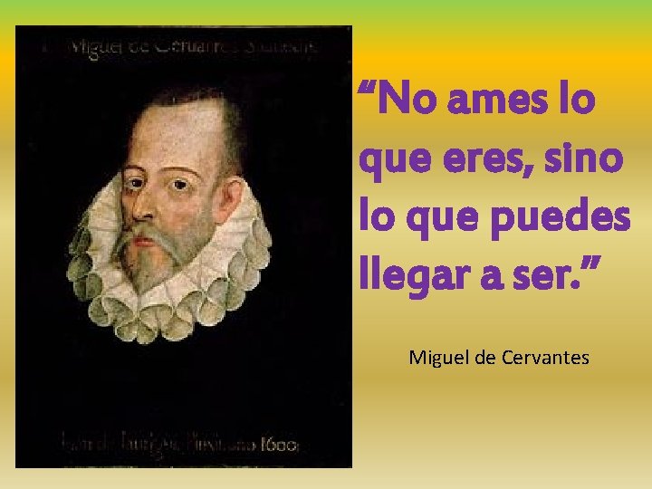 “No ames lo que eres, sino lo que puedes llegar a ser. ” Miguel