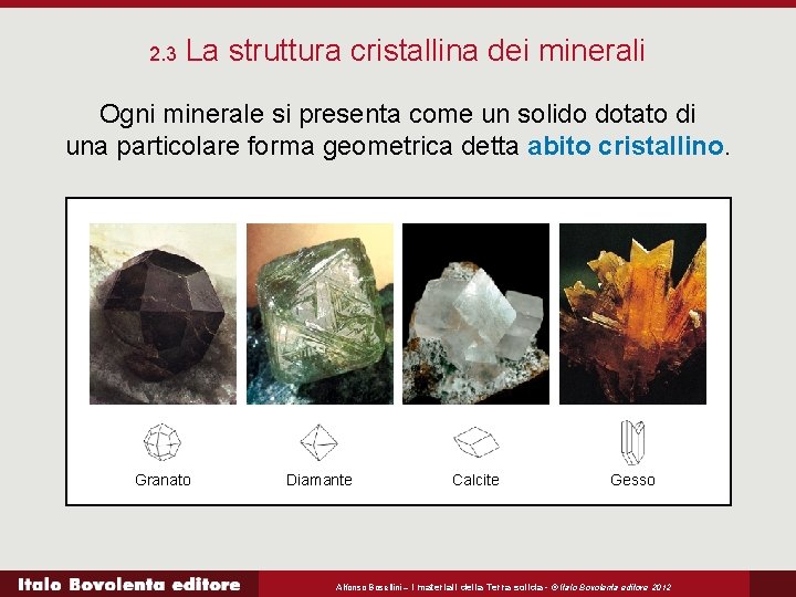 2. 3 La struttura cristallina dei minerali Ogni minerale si presenta come un solido
