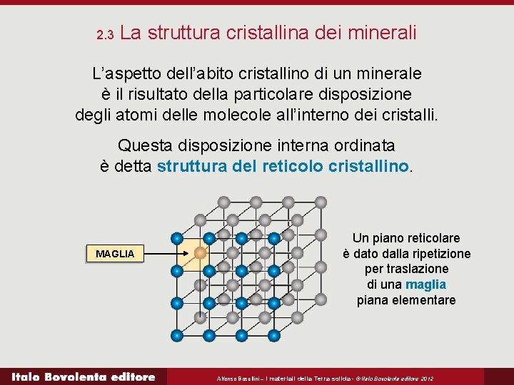 2. 3 La struttura cristallina dei minerali L’aspetto dell’abito cristallino di un minerale è