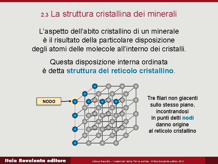 2. 3 La struttura cristallina dei minerali L’aspetto dell’abito cristallino di un minerale è