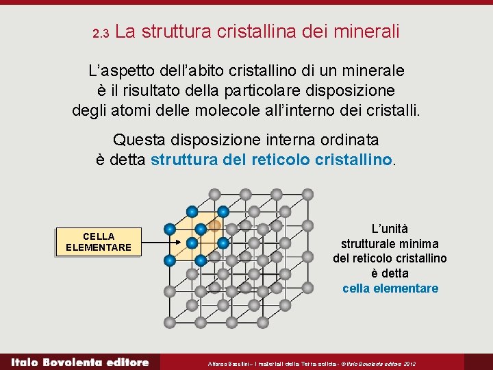 2. 3 La struttura cristallina dei minerali L’aspetto dell’abito cristallino di un minerale è