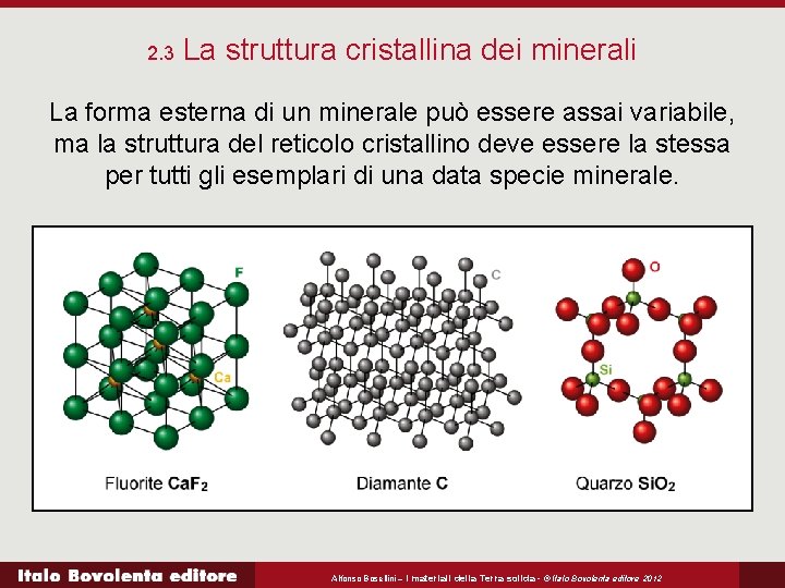 2. 3 La struttura cristallina dei minerali La forma esterna di un minerale può