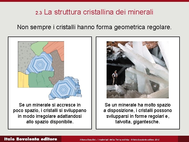 2. 3 La struttura cristallina dei minerali Non sempre i cristalli hanno forma geometrica