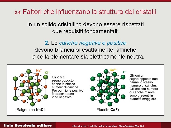 2. 4 Fattori che influenzano la struttura dei cristalli In un solido cristallino devono